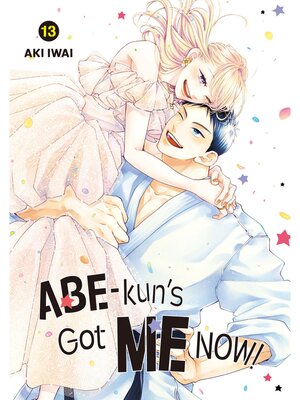 cover image of Abe-kun's Got Me Now！, Volume 13